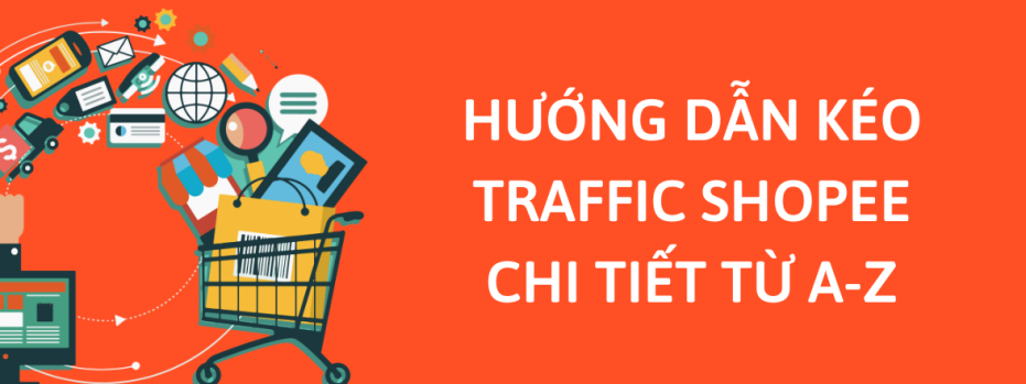 Hướng dẫn kéo traffic Shopee chi tiết từ A-Z