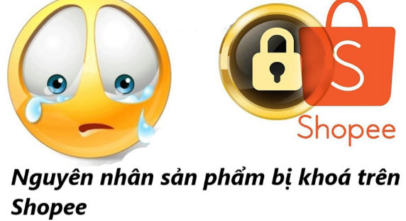 Những nguyên nhân dẫn tới khoá xoá sản phẩm trên shopee