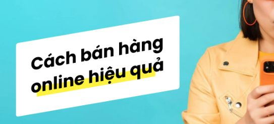 Bỏ Túi 8 Bí Quyết Cách Bán Hàng Online Hiệu Quả