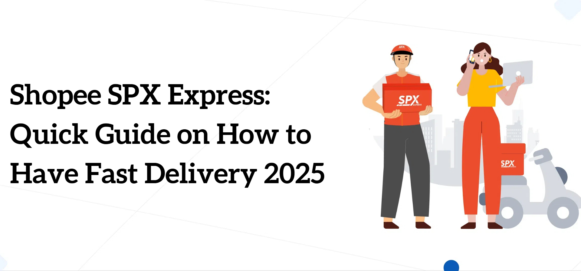 Shopee SPX Express: Quick Guide on How to Have Fast Delivery 2025