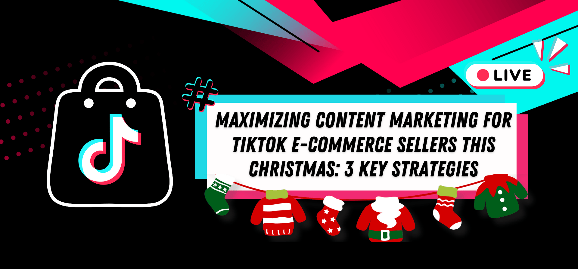 Maximizing Content Marketing for TikTok E-Commerce Sellers This Christmas: 3 Key Strategies