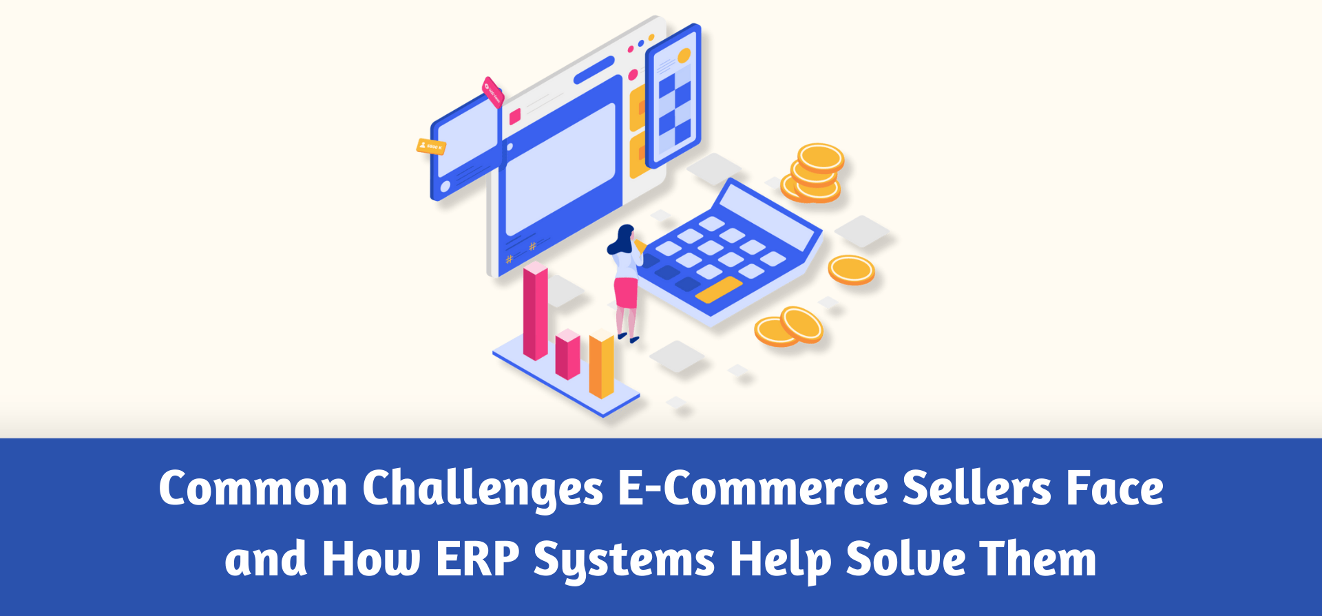 Common Challenges E-Commerce Sellers Face and How ERP Systems Help Solve Them