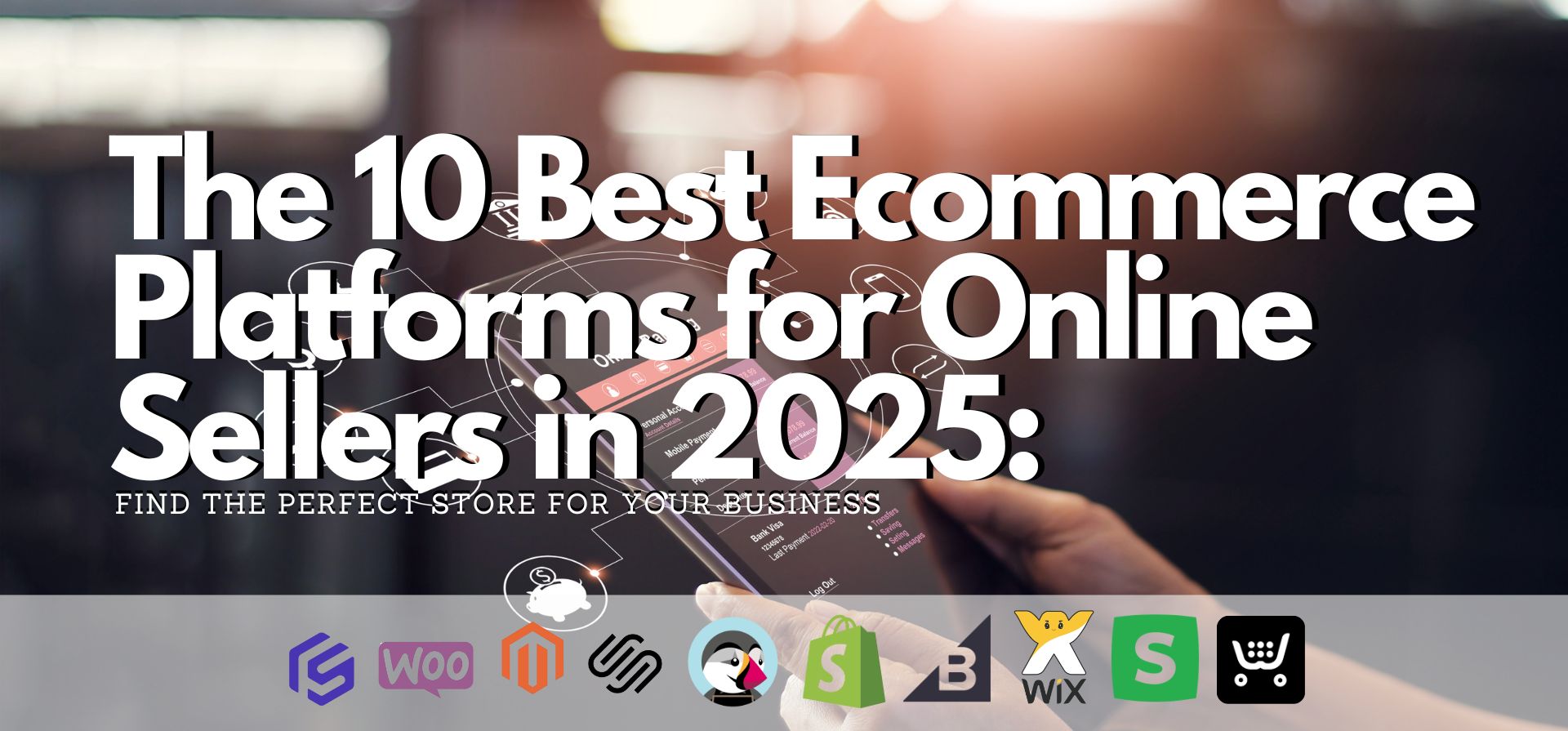 The 10 Best Ecommerce Platforms for Online Sellers in 2025: Find the Perfect Store for Your Business