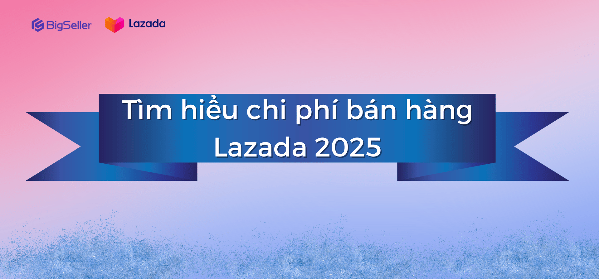 Tìm hiểu chi phí bán hàng Lazada 2025