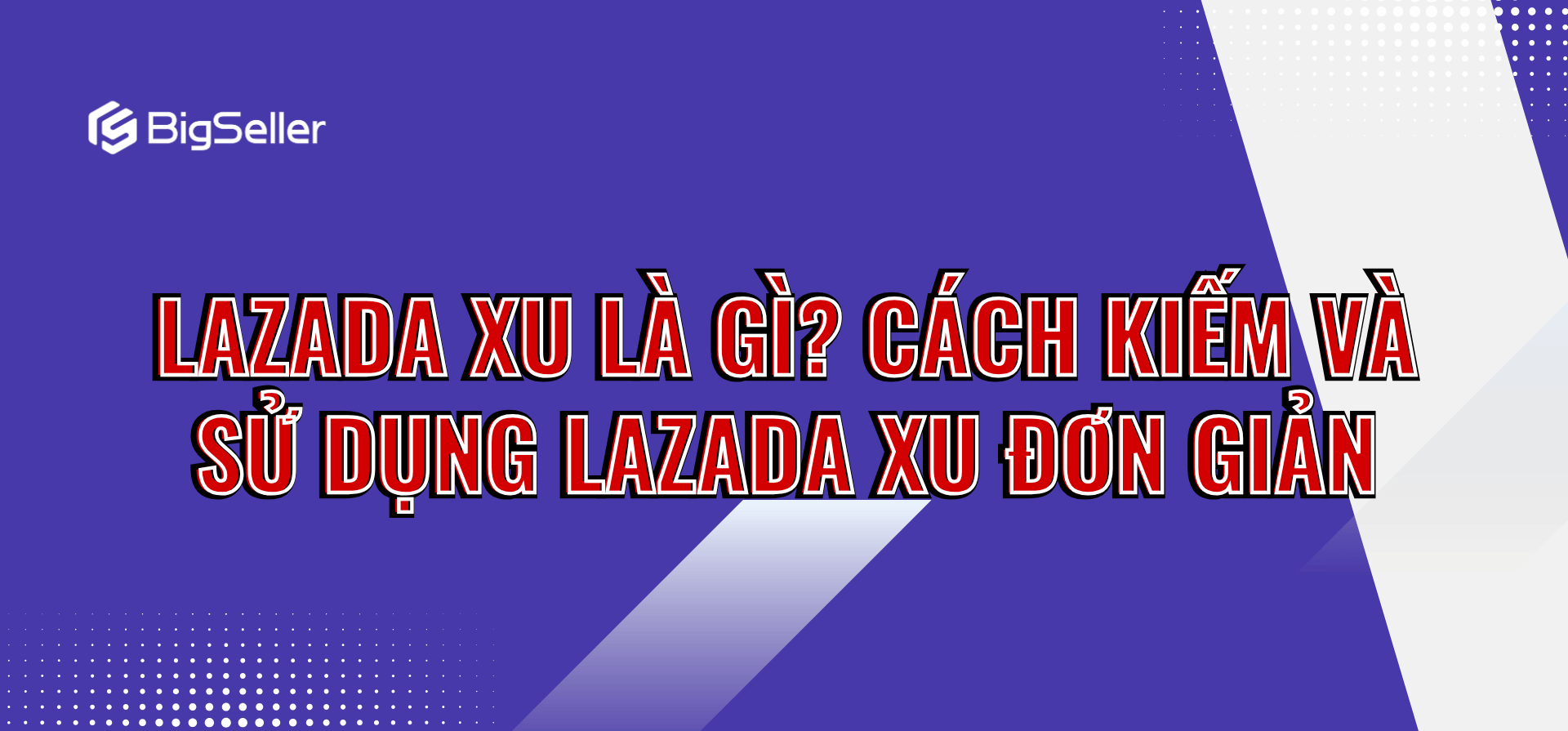 Lazada Xu là gì? Cách kiếm và sử dụng Lazada Xu đơn giản