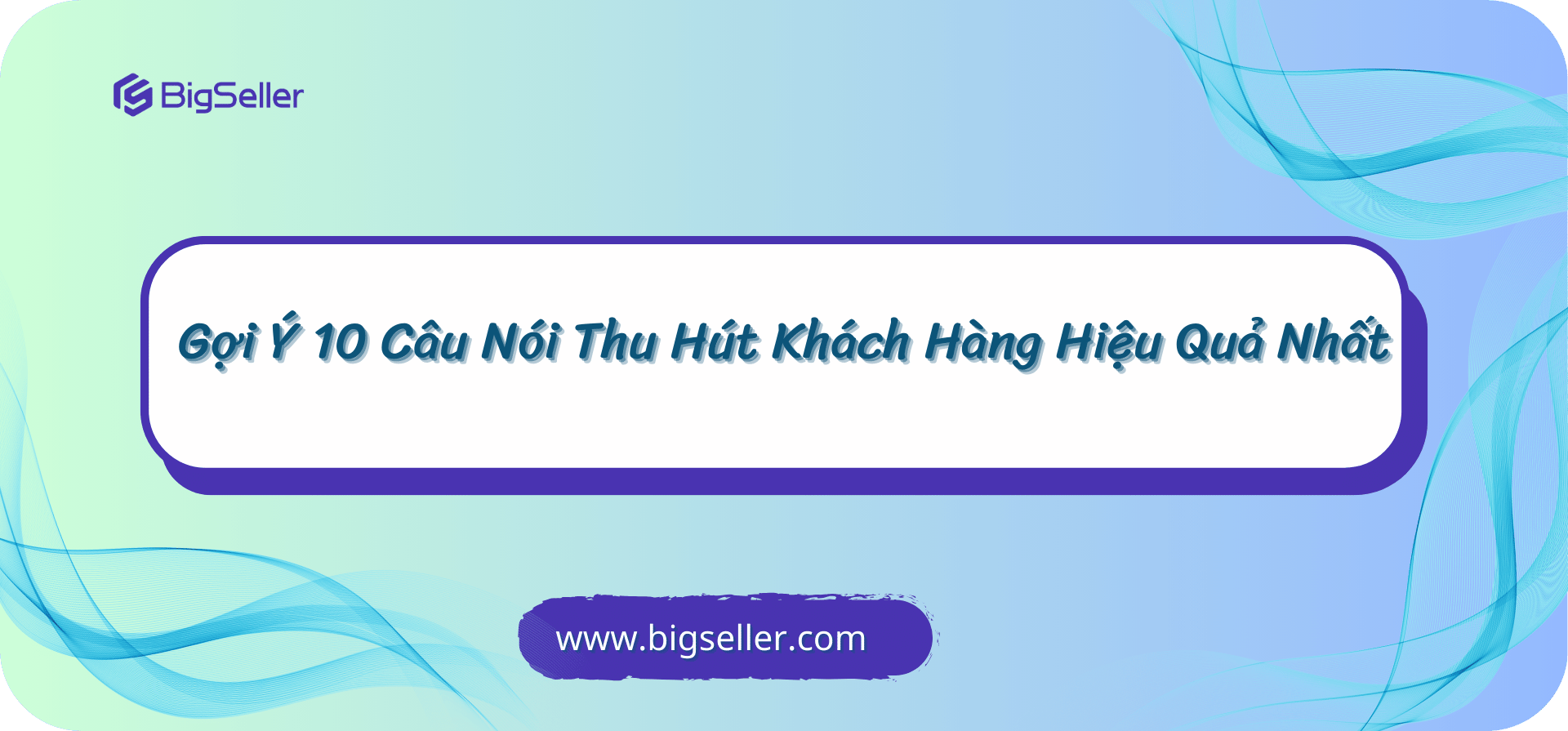 Gợi ý những câu nói thu hút khách hàng hiệu quả nhất