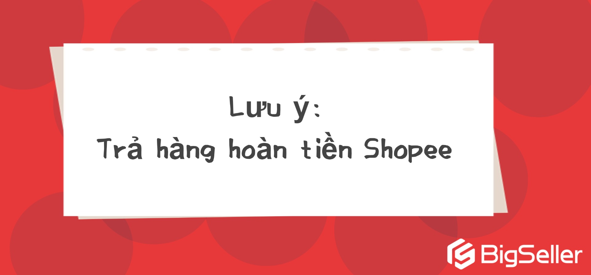  Những lỗi seller thường bị/cần lưu ý khi khiếu nại đơn hoàn