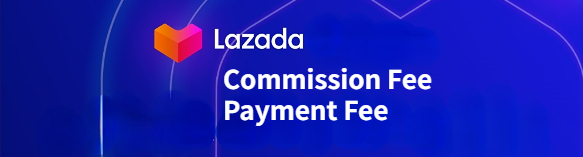 Lazada Malaysia Commission Fee and Payment Fee 2024