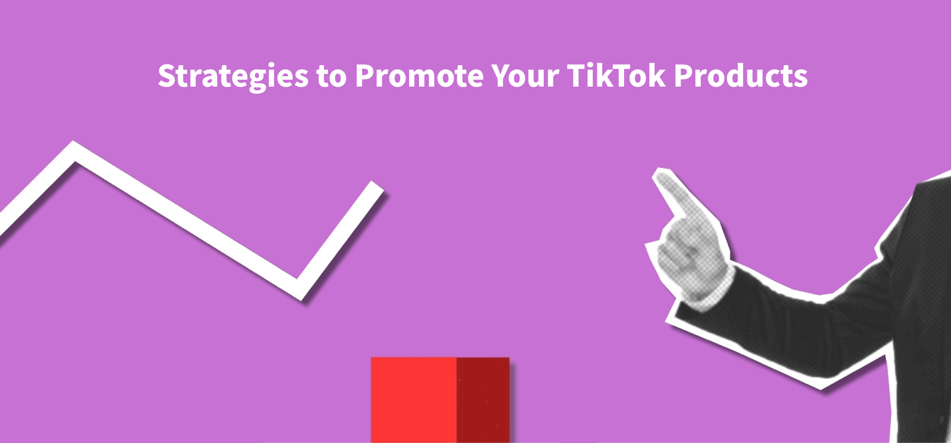 Strategies to Promote Your TikTok Products
